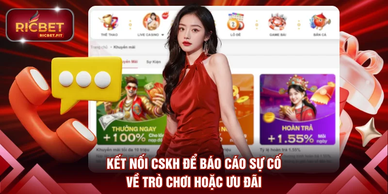 Kết nối đội ngũ CSKH để báo cáo sự cố về trò chơi hoặc ưu đãi