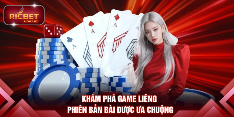 Khám phá game Liêng phiên bản bài được ưa chuộng