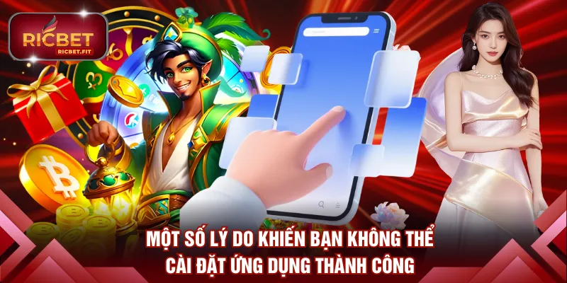 Một số lý do khiến bạn không thể cài đặt ứng dụng thành công