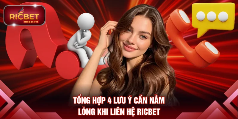 Tổng hợp 4 lưu ý cần nằm lòng khi liên hệ RICBET